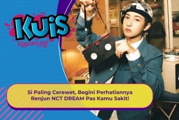 [KUIS KOREA] Si Paling Cerewet, Begini Perhatiannya Renjun NCT DREAM Pas Kamu Sakit!