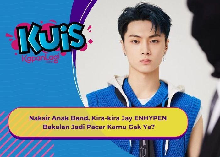 [KUIS KOREA] Naksir Anak Band, Kira-kira Jay ENHYPEN Bakalan Jadi Pacar Kamu Gak Ya?
