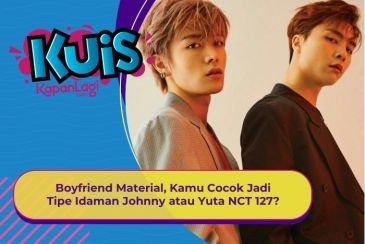 [KUIS KOREA] Sama-Sama Boyfriend Material, Johhny atau Yuta NCT 127 yang Cocok sama Kamu?