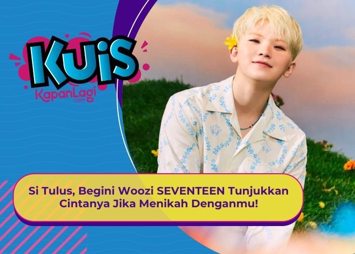 [KUIS KOREA] Si Tulus, Begini Woozi SEVENTEEN Tunjukkan Cintanya Jika Menikah Denganmu!