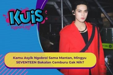 [KUIS KOREA] Kamu Asyik Ngobrol Sama Mantan, Mingyu SEVENTEEN Si Pacar Bakalan Cemburu Gak Nih?