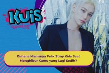 [KUIS KOREA] Putus Cinta, Gimana Manisnya Felix Stray Kids Saat Menghibur Kamu yang Lagi Sedih?