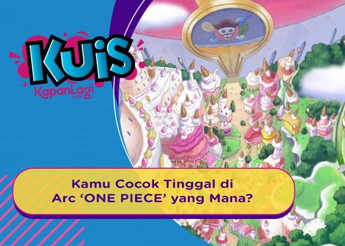 Arc 'ONE PIECE' Mana yang Cocok Untuk Kisahmu Sebagai Bajak Laut?