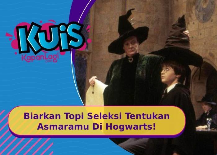 Waktunya Topi Seleksi HARRY POTTER, Kamu Masuk Asrama Hogwarts Mana Ya?