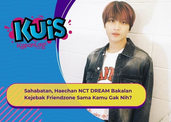 [KUIS KOREA] Sahabat Sejak Kecil, Haechan NCT DREAM Bakalan Kejebak Friendzone Sama Kamu Gak Nih?