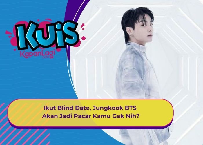 [KUIS KOREA] Ikut Blind Date, Jungkook BTS Akan Jadi Pacar Kamu Gak Nih?