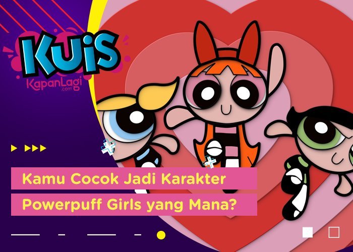 Lewat Kuis ini, Kamu Bakal Tahu Lebih Cocok Jadi Karakter Powerpuff girls yang Mana