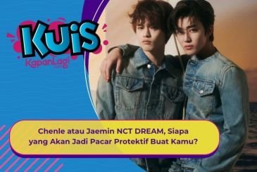 [KUIS KOREA] Chenle atau Jaemin NCT DREAM, Siapa yang Akan Jadi Pacar Protektif Buat Kamu?
