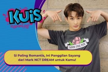 [KUIS KOREA] Si Paling Romantis, Ini Panggilan Sayang dari Mark NCT DREAM untuk Kamu!