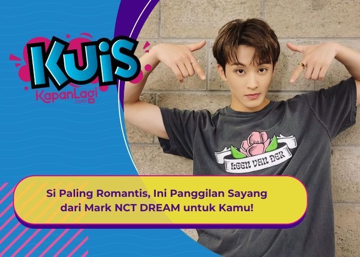 [KUIS KOREA] Si Paling Romantis, Ini Panggilan Sayang dari Mark NCT DREAM untuk Kamu!