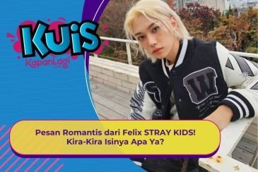 [KUIS KOREA] Pesan Romantis dari Felix STRAY KIDS! Kira-Kira Isinya Apa Ya?