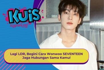 [KUIS KOREA] Lagi LDR, Begini Cara Wonwoo SEVENTEEN Jaga Hubungan Sama Kamu!