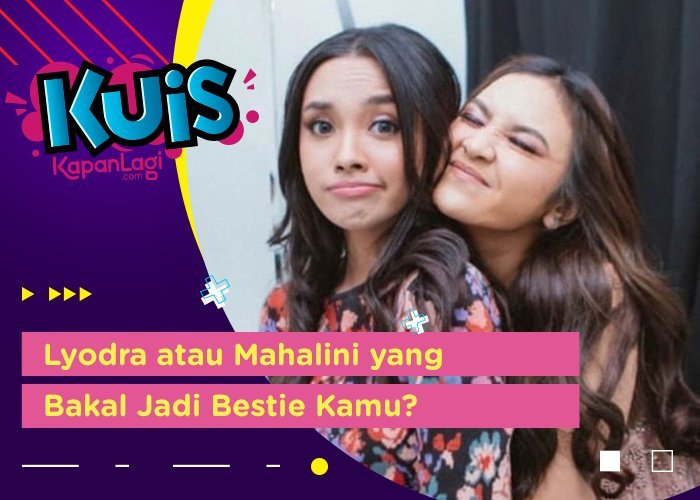 Lyodra atau Mahalini, Lewat Kuis Ini Kamu Bakal Tau Siapa yang Sering Nemenin Kamu Hangout Bareng