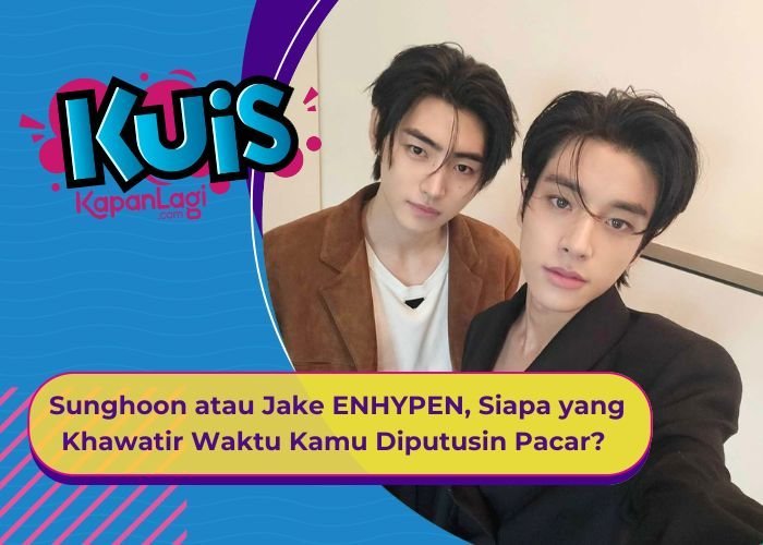 [KUIS KOREA] Sunghoon atau Jake ENHYPEN, Siapa yang Khawatir Waktu Kamu Diputusin Pacar?