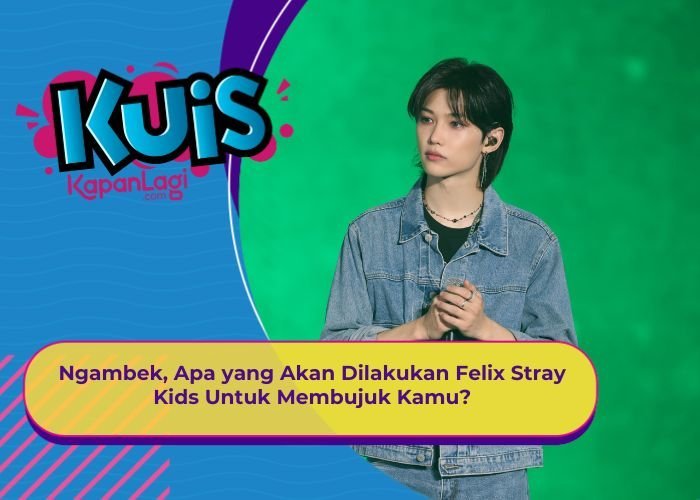 [KUIS KOREA] Ngambek, Apa yang Akan Dilakukan Felix Stray Kids Untuk Membujuk Kamu?