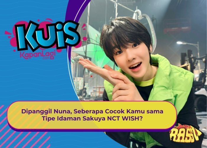 [KUIS KOREA] Dipanggil Nuna, Seberapa Cocok Kamu sama Tipe Idaman Sakuya NCT WISH?
