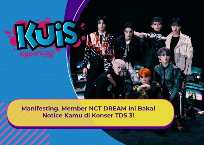 [KUIS KOREA] Manifesting, Member NCT DREAM Ini Bakal Notice Kamu di Konser TDS 3!