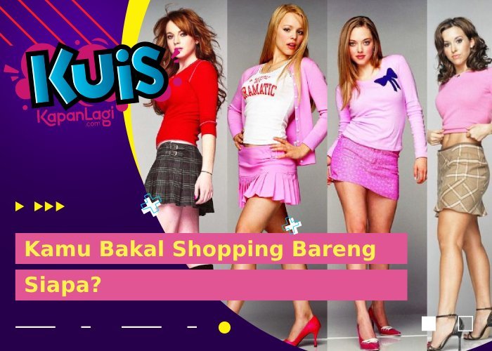 Cady, Regina, Karen, atau Gretchen yang Bakal Nemenin Kamu Shopping?