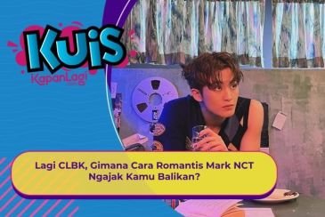 [KUIS KOREA] Lagi CLBK, Gimana Cara Romantis Mark NCT Ngajak Kamu Balikan?