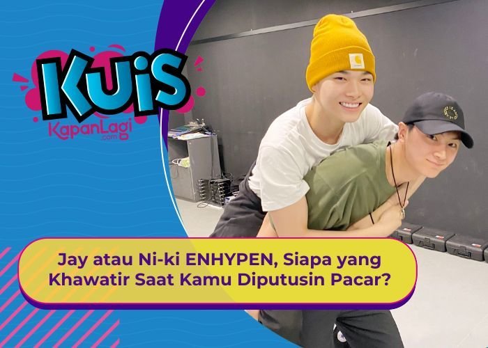 [KUIS KOREA] Jay atau Ni-ki ENHYPEN, Siapa yang Khawatir Saat Kamu Diputusin Pacar?