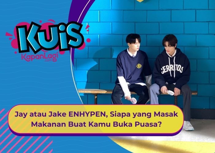 [KUIS KOREA] Jay atau Jake ENHYPEN, Siapa yang Masak Makanan Buat Kamu Buka Puasa?