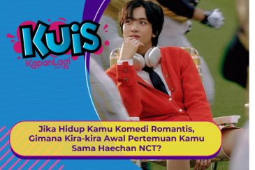 [KUIS KOREA] Jika Hidup Kamu Komedi Romantis, Gimana Kira-kira Awal Pertemuan Kamu Sama Haechan NCT?