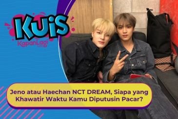 [KUIS KOREA] Jeno atau Haechan NCT DREAM, Siapa yang Khawatir Waktu Kamu Diputusin Pacar?