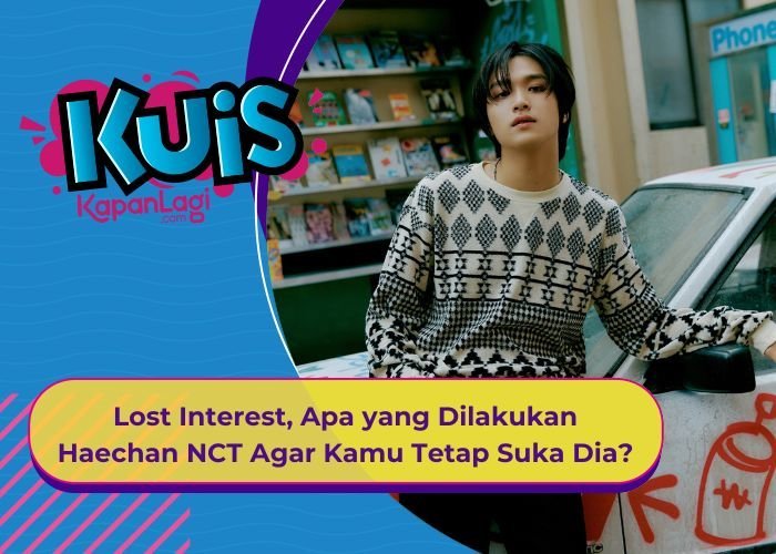 [KUIS KOREA] Lost Interest, Apa yang Dilakukan Haechan NCT Agar Kamu Tetap Suka Dia?