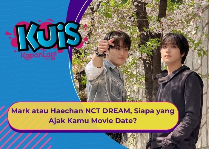 [KUIS KOREA] Mark atau Haechan NCT DREAM, Siapa yang Ajak Kamu Movie Date?