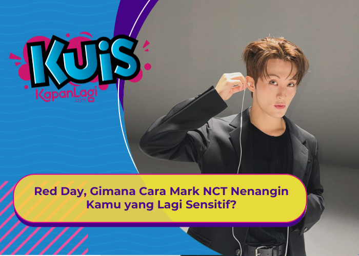 [KUIS KOREA] Red Day, Gimana Cara Mark NCT Nenangin Kamu yang Lagi Sensitif?