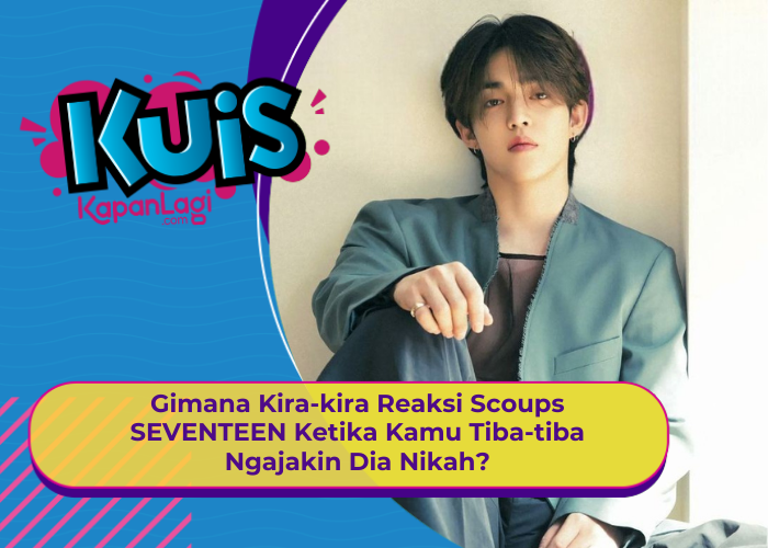 [KONTEN KOREA] Gimana Kira-kira Reaksi SCoups SEVENTEEN Ketika Kamu Tiba-tiba Ngajakin Dia Nikah?