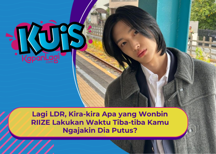 [KONTEN KOREA] LDR, Kira-kira Apa yang Wonbin RIIZE Lakukan Waktu Tiba-tiba Kamu Ngajakin Dia Putus?