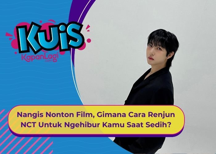 [KUIS KOREA] Nangis Pas Nonton Film, Gimana Cara Renjun NCT Untuk Ngehibur Kamu Saat Sedih?