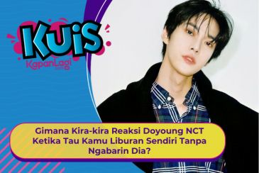 [KONTEN KOREA] Gimana Reaksi Doyoung NCT Ketika Tau Kamu Liburan Sendiri Tanpa Ngabarin Dia?