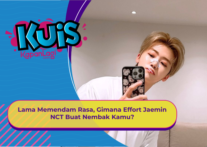 [KUIS KOREA] Lama Memendam Rasa, Gimana Effort Jaemin NCT Buat Nembak Kamu?