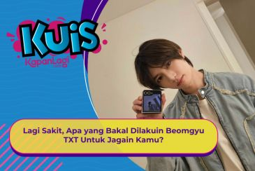[KUIS KOREA] Lagi Sakit, Apa yang Bakal Dilakuin Beomgyu TXT Untuk Jagain Kamu?