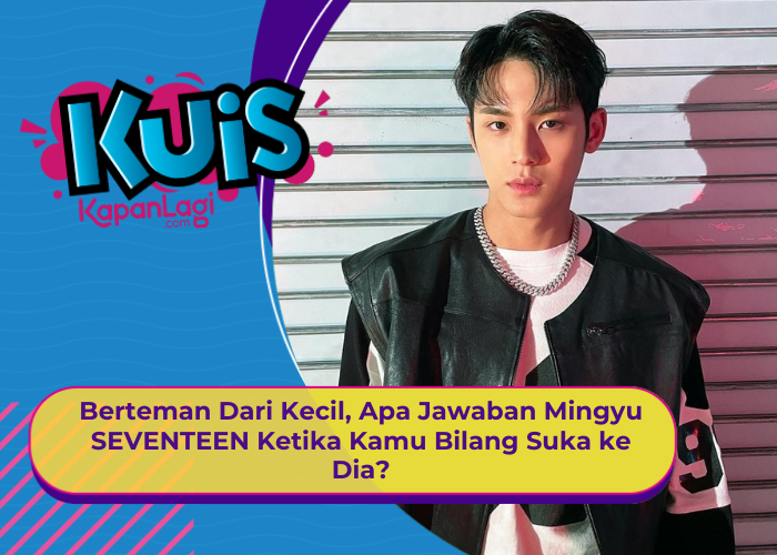 [KONTEN KOREA] Berteman Dari Kecil, Apa Jawaban Mingyu SEVENTEEN Ketika Kamu Bilang Suka ke Dia?