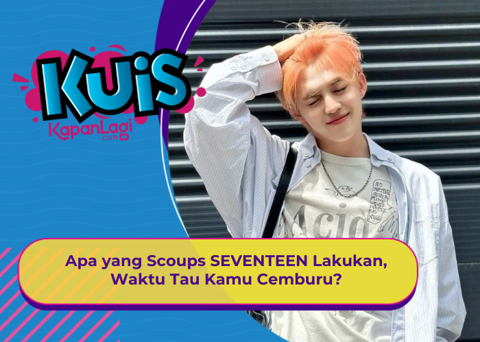 [KONTEN KOREA] Apa yang SCoups SEVENTEEN Lakukan, Waktu Tau Kamu Cemburu?