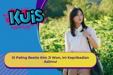 [KUIS KOREA] Si Paling Bestie Kim Ji Won, Ini Kepribadian Aslimu!