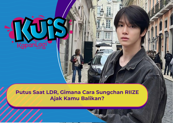 [KONTEN KOREA] Putus Saat LDR, Gimana Cara Sungchan RIIZE Ajak Kamu Balikan?