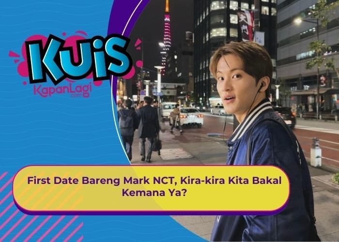 [KONTEN KOREA] First Date Bareng Mark NCT, Kira-kira Kita Bakal Kemana ya?