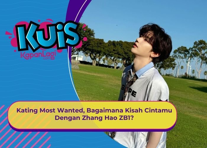 [KONTEN KOREA] Kating Most Wanted, Bagaimana Kisah Cintamu Dengan Zhang Hao ZB1?
