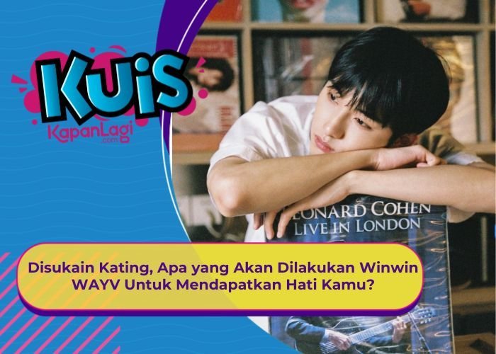 [KONTEN KOREA] Disukain Kating, Apa yang Akan Dilakukan Winwin WAYV Untuk Mendapatkan Hati Kamu?