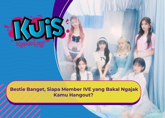 [KONTEN KOREA] Bestie Banget, Siapa Member IVE yang Bakal Ngajak Kamu Hangout?