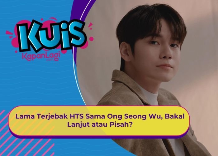 [KONTEN KOREA] Lama Terjebak HTS Sama Ong Seong Wu, Bakal Lanjut atau Pisah?