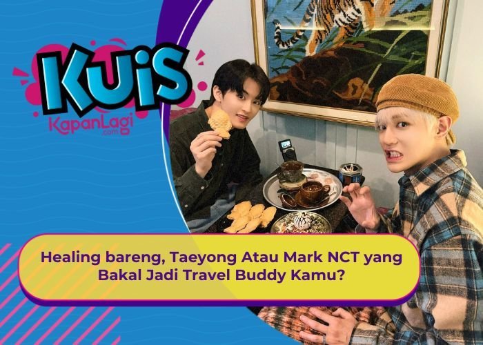 [KONTEN KOREA] Healing bareng, Taeyong Atau Mark NCT yang Bakal Jadi Travel Buddy Kamu?