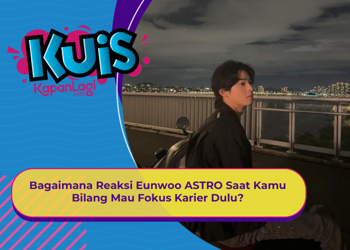 [KONTEN KOREA] Bagaimana Reaksi Eunwoo ASTRO Saat Kamu Bilang Mau Fokus Karier Dulu?