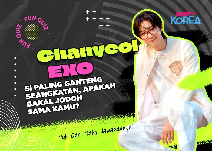 [KUIS KOREA] Chanyeol EXO Si Paling Ganteng Seangkatan, Apakah Bakal Jodoh Sama Kamu?