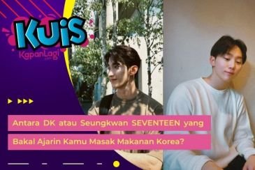 [KONTEN KOREA] Antara DK atau Seungkwan SEVENTEEN yang Bakal Ajarin Kamu Masak Makanan Korea?