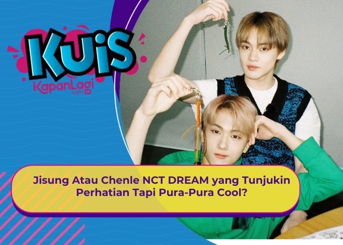 [KONTEN KOREA] Jisung Atau Chenle NCT DREAM yang Tunjukin Perhatian Tapi Pura-Pura Cool?